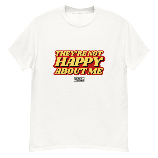 They’re Not Happy About Me T-Shirt